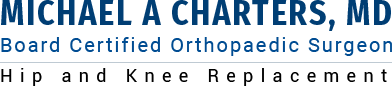 Michael A Charters, MD - Board Certified Orthopaedic Surgeon - Hip & Knee Replacement